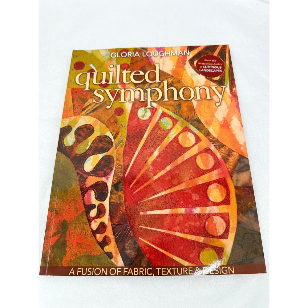 Quilted Symphony Fusion of Fabric Texture Design Book Gloria Loughman GOOD copy